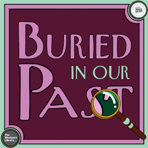 Buried In Our Past Podcast Archives | The Westport Library