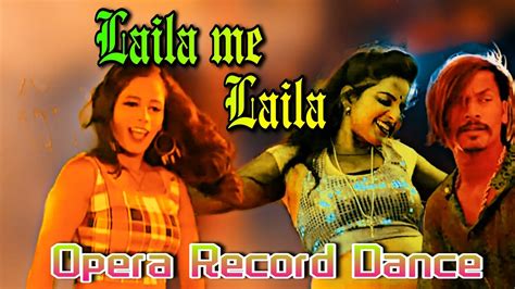 Laila Me Laila Opera Record Dance Youtube