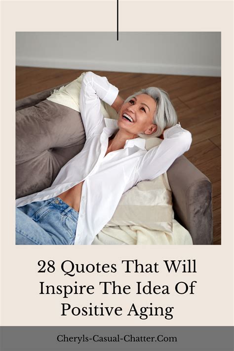 28 Quotes That Will Inspire The Idea Of Positive Aging Getting Older Quotes Positive Attitude