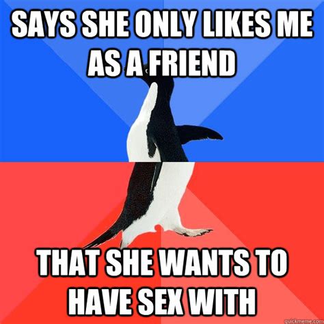 Says She Only Likes Me As A Friend That She Wants To Have Sex With