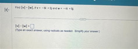 Solved Find ∥v∥−∥w∥ If V −6i 3j And W −4i 5j ∥v∥−∥w∥ Type