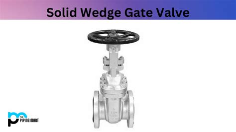 Types Of Solid Wedge Gate Valve And Their Uses