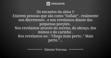 Os Encantos Da Alma Existem Pessoas Simone Vercosa Pensador