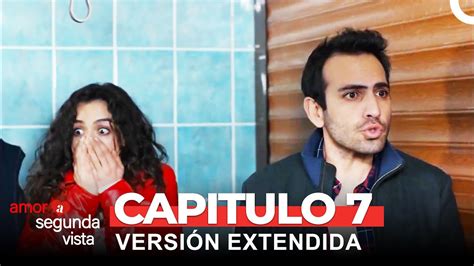 Amor A Segunda Vista 7 Capítulo Versión Extendida YouTube