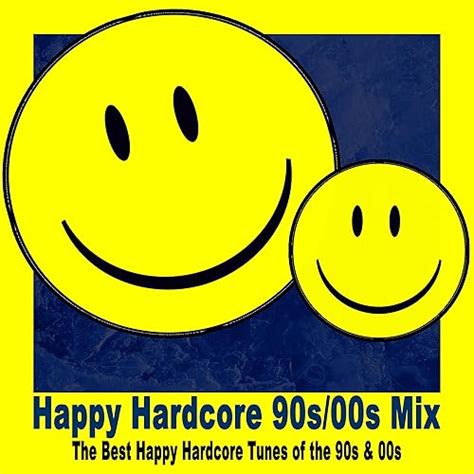Happy Hardcore S S Mix The Best Happy Hardcore Tunes Of The S S By Various Artists