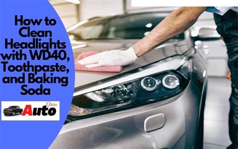 Easily Clean Headlights With WD40 Toothpaste And Baking Soda AutoGlobes