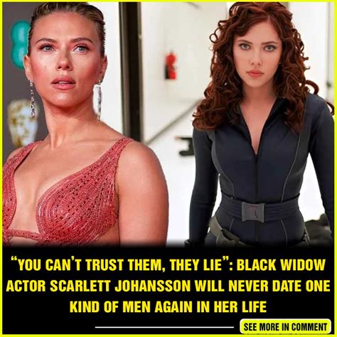 You Cant Trust Them They Lie Black Widow Actor Scarlett Johansson