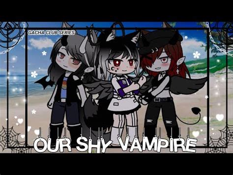 Our Shy Vampire Epi 20 Poly Lesbian Gacha Club YouTube
