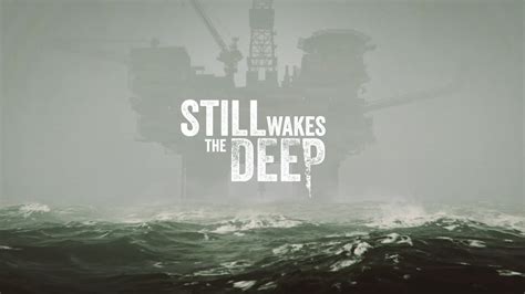 Nuevo gameplay de Still Wakes the Deep, un juego sombrío que llegará a ...