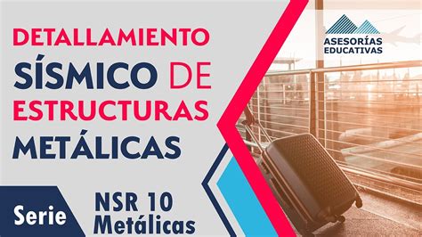 Detallamiento SÍsmico De Estructuras MetÁlicas👷‍♂️🏢 I Serie Metálicas Nsr 10 Youtube