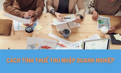 Cách tính thuế thu nhập doanh nghiệp mới nhất 2023 Thư Viện Kế Toán