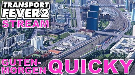 Transport Fever S Fx Livestream Guten Morgen Quicky Ich