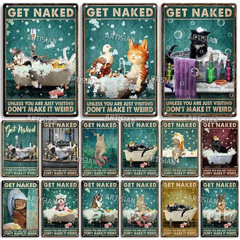 Artisian Bathroom Metal Sign Get Naked Tin Plaque Cat Pet Funny