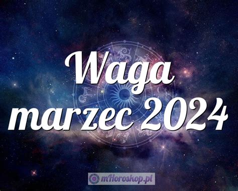 Horoskop Waga Marzec Horoskop Miesi Czny