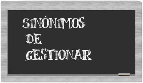 Los Sin Nimos De Gestionar Todos Los Sin Nimos De Gestionar Su