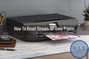 How To Reset Hp Envy Printer Ready To Diy