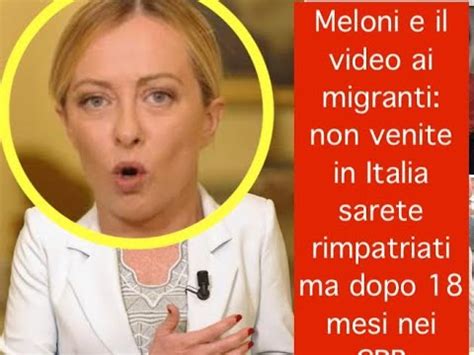 Meloni E Il Video Ai Migranti Non Venite In Italia Sarete Rimpatriati