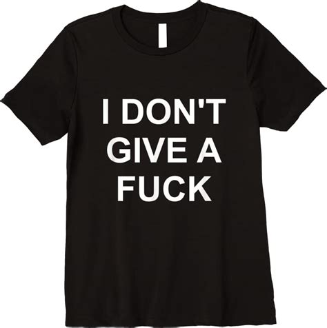 Sale I Dont Give A Fuck Funny Swear Curse Word Profanity T Shirts Tees Design