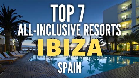 Top Best All Inclusive Resorts Hotels In Ibiza Spain Youtube