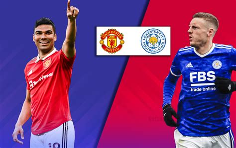 Manchester United Vs Leicester City Prediction Lineups Betting Tips