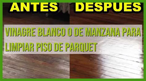 Vinagre Blanco O De Manzana El Secreto Para Limpiar Pisos De Parquet