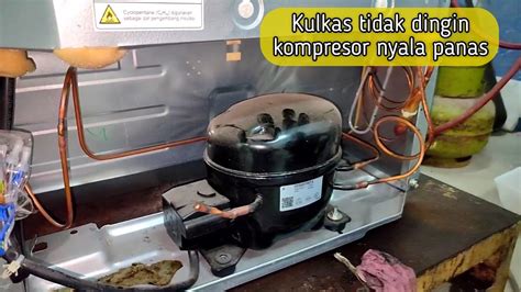 Kulkas Tidak Dingin Kompresor Nyala Panas Youtube