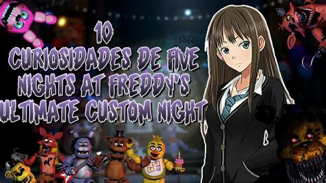 10 Curiosidades De Five Nights At Freddys Ultimate Custom Night Que Quiza Te Interesen Youtube