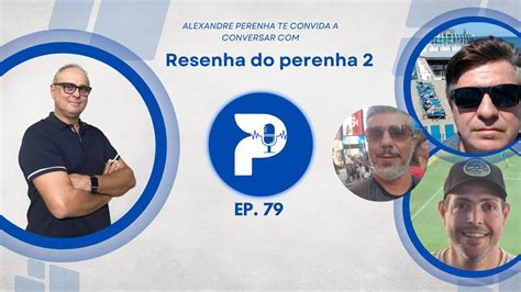 Resenha Do Perenha Turma Das Antigas Perenhacast Youtube