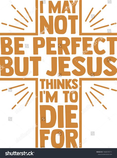 I May Not Be Perfect But Jesus Thinks Im To Die Royalty Free Stock