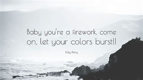 Katy Perry Quote Baby You Re A Firework Come On Let Your Colors