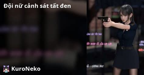 Đội nữ cảnh sát tất đen Việt Hentai Hentai Vietsub HD Việt Hentai Kuro Neko Mèo đen