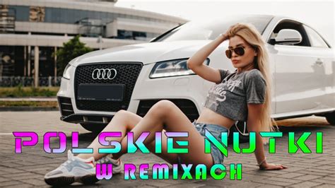 POLSKIE NUTKI W REMIXACH NAJLEPSZA MUZYKA KLUBOWA 2024 YouTube