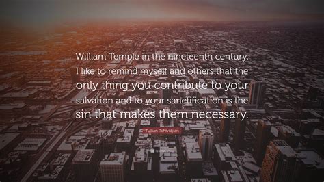 Tullian Tchividjian Quote William Temple In The Nineteenth Century I