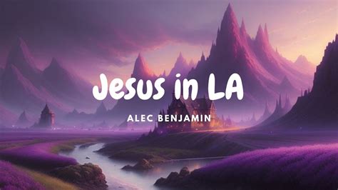 Alec Benjamin Jesus In La Youtube