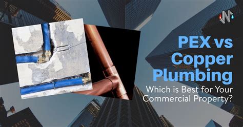Pex Vs Copper Plumbing Which Is Best For Commercial Property