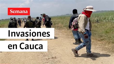 Invasiones De Tierras En El Norte Del Cauca Videos Semana Youtube