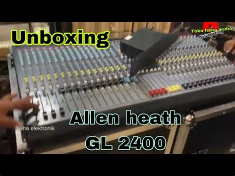 Test Mixer Baru Unboxing Allen Heath Gl2400 Toko Hana Audio