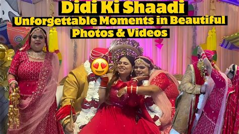 Didi Ki Shaadi Unforgettable Moments In Beautiful Photos Videos