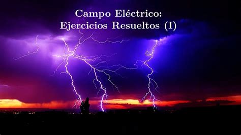 Campo Eléctrico Ejercicios Resueltos I Youtube