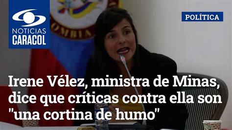 Irene Vélez Ministra De Minas Dice Que Críticas Contra Ella Son Una