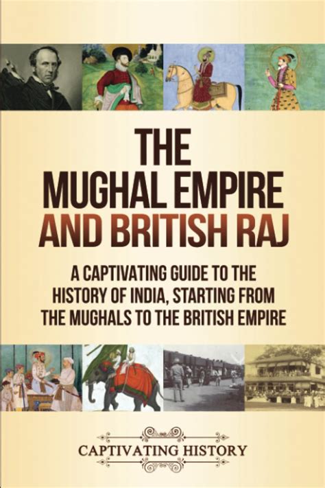 The Mughal Empire And British Raj History Captivating Books