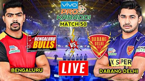 Pkl Live Pro Kabaddi Live Dabang Delhi Vs Bengaluru Bulls Live