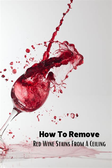 How To Remove Red Wine Stains From A Ceiling And Probably A Wall In