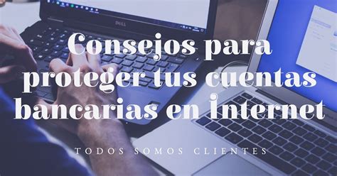 Todos Somos Clientes: Consejos para Proteger Tus Cuentas Bancarias en ...
