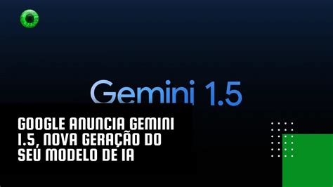 Google Anuncia Gemini Nova Gera O Do Seu Modelo De Ia World