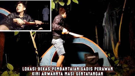 Camping Horor Lokasi Angker Paraharwah Gadis Perawan Yang Masih