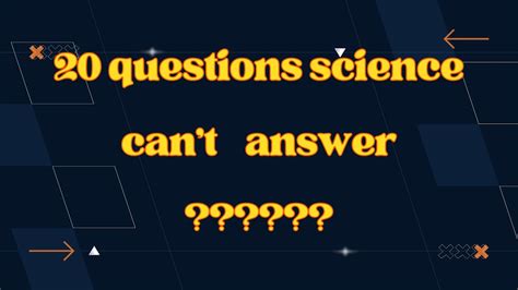 20 Questions Science Cant Answer Science Youtube