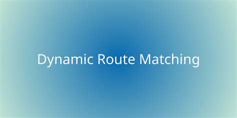 Dynamic Route Matching Snippets Borstch