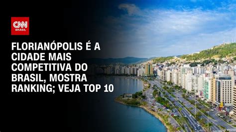 Florian Polis A Cidade Mais Competitiva Do Brasil Mostra Ranking