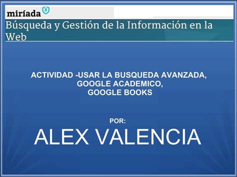 USAR LA BUSQUEDA AVANZADA GOOGLE ACADEMICO GOOGLE BOOKS PPT